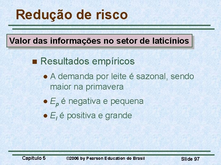 Redução de risco Valor das informações no setor de laticínios n Resultados empíricos l