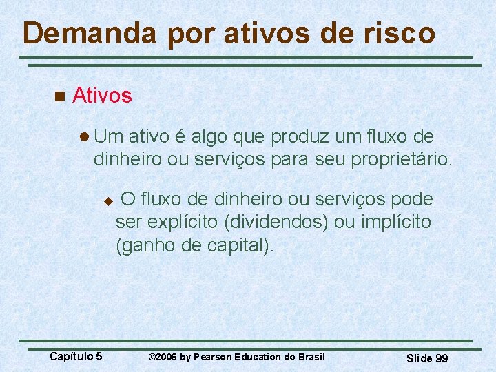 Demanda por ativos de risco n Ativos l Um ativo é algo que produz