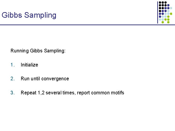 Gibbs Sampling Running Gibbs Sampling: 1. Initialize 2. Run until convergence 3. Repeat 1,