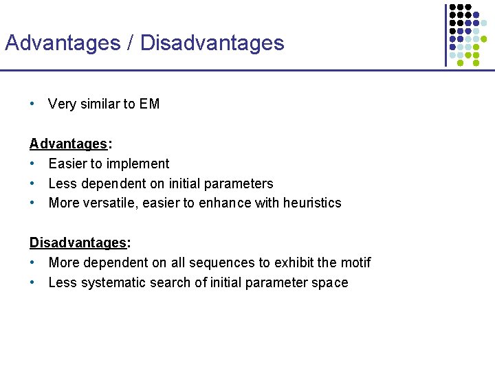 Advantages / Disadvantages • Very similar to EM Advantages: • Easier to implement •