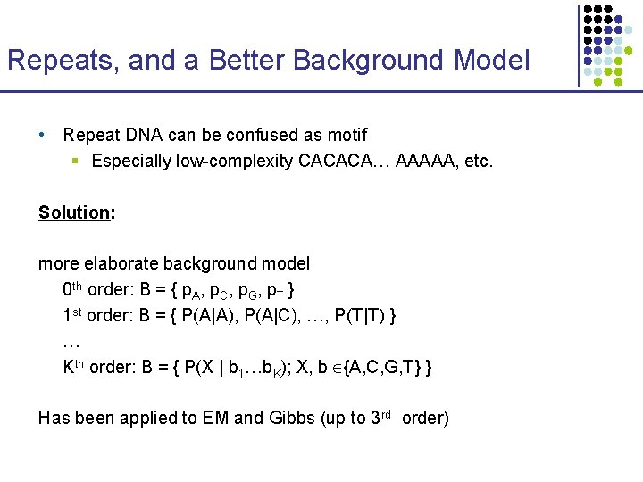 Repeats, and a Better Background Model • Repeat DNA can be confused as motif