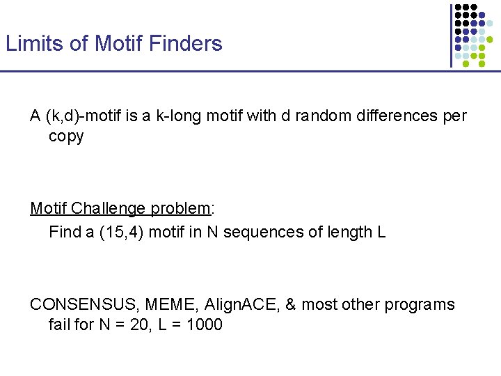 Limits of Motif Finders A (k, d)-motif is a k-long motif with d random