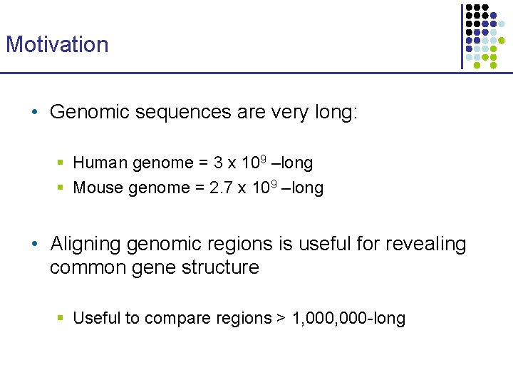 Motivation • Genomic sequences are very long: § Human genome = 3 x 109