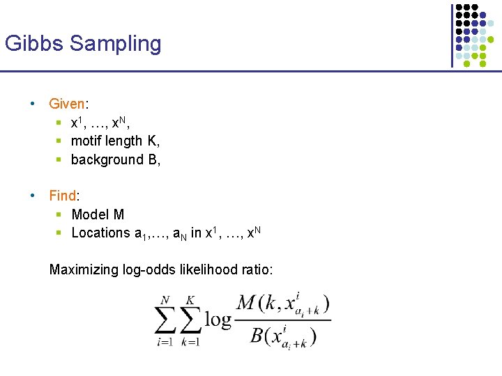 Gibbs Sampling • Given: § x 1, …, x. N, § motif length K,