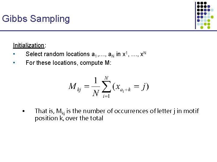 Gibbs Sampling Initialization: • Select random locations a 1, …, a. N in x