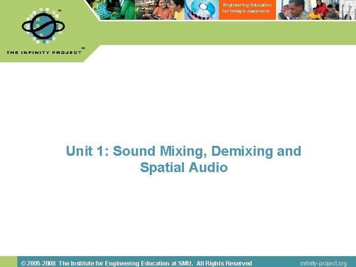 Engineering Education for today’s classroom. Unit 1: Sound Mixing, Demixing and Spatial Audio ©