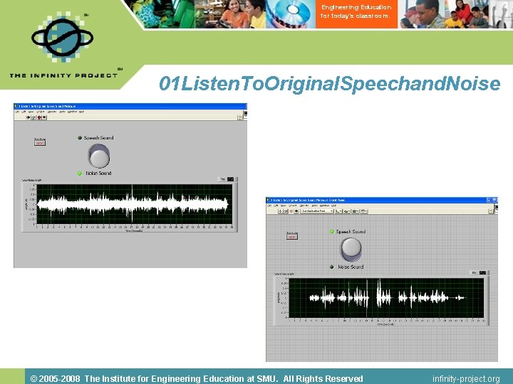 Engineering Education for today’s classroom. 01 Listen. To. Original. Speechand. Noise © 2005 -2008