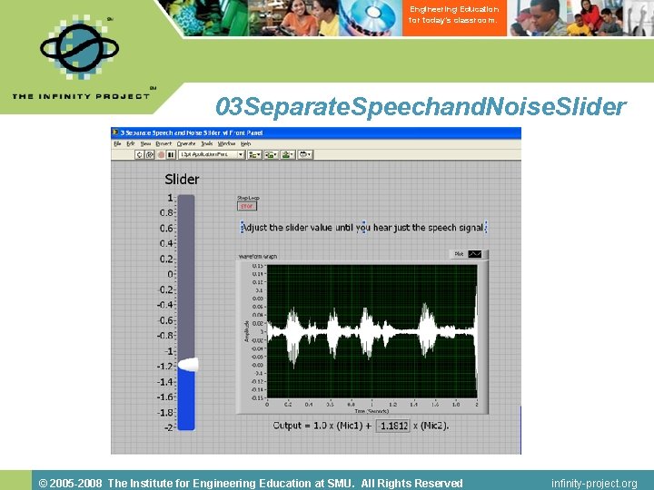 Engineering Education for today’s classroom. 03 Separate. Speechand. Noise. Slider © 2005 -2008 The