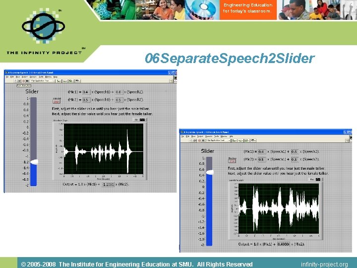 Engineering Education for today’s classroom. 06 Separate. Speech 2 Slider © 2005 -2008 The