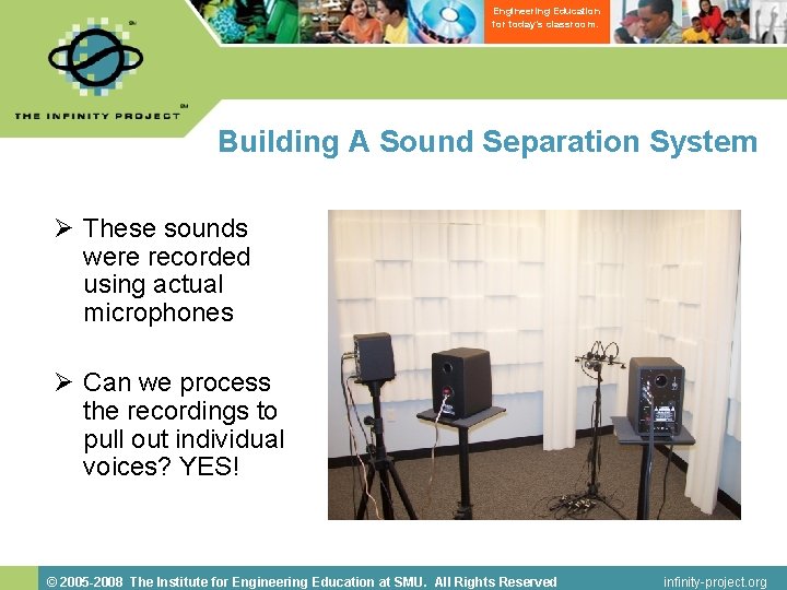 Engineering Education for today’s classroom. Building A Sound Separation System Ø These sounds were