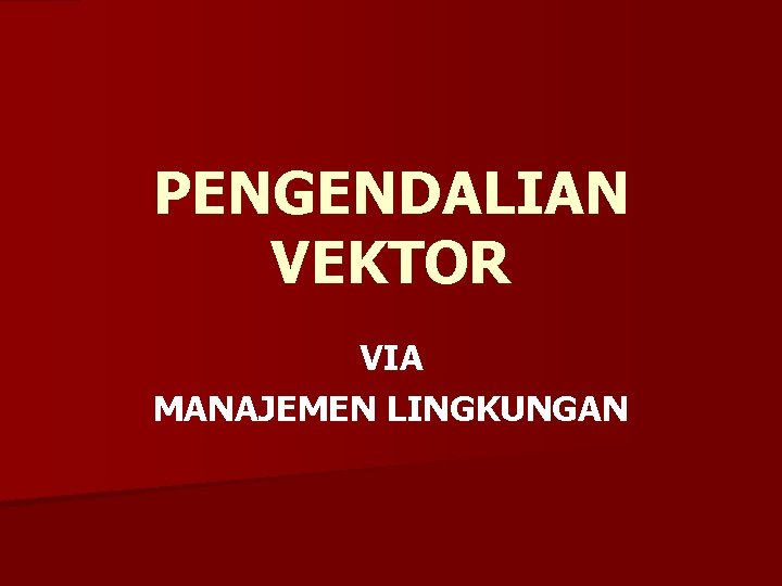 PENGENDALIAN VEKTOR VIA MANAJEMEN LINGKUNGAN 