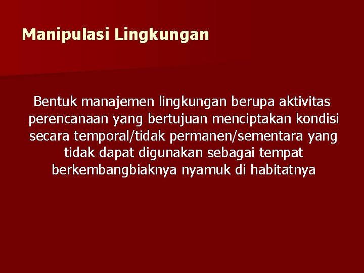 Manipulasi Lingkungan Bentuk manajemen lingkungan berupa aktivitas perencanaan yang bertujuan menciptakan kondisi secara temporal/tidak
