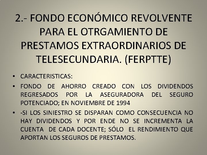 2. - FONDO ECONÓMICO REVOLVENTE PARA EL OTRGAMIENTO DE PRESTAMOS EXTRAORDINARIOS DE TELESECUNDARIA. (FERPTTE)