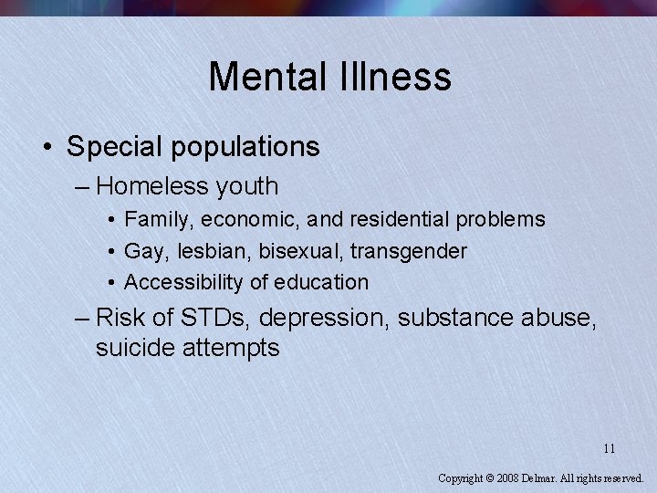 Mental Illness • Special populations – Homeless youth • Family, economic, and residential problems