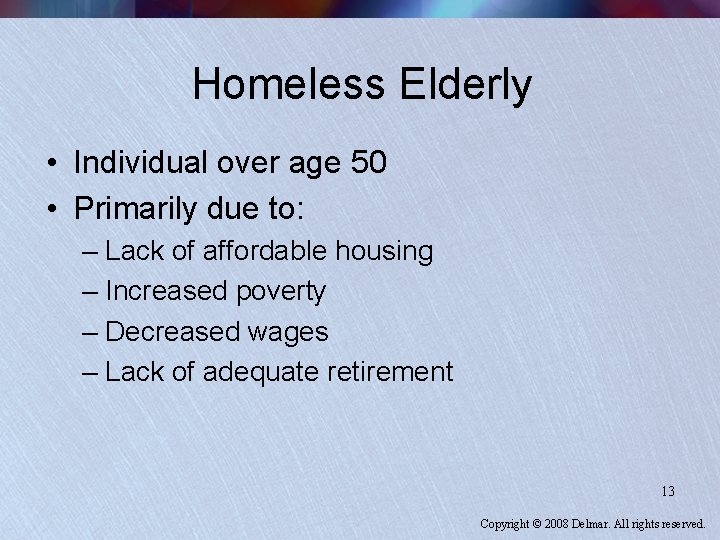 Homeless Elderly • Individual over age 50 • Primarily due to: – Lack of