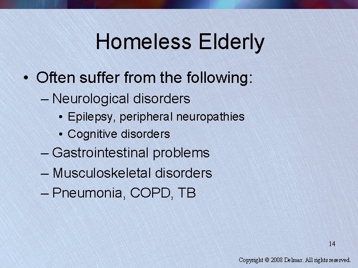 Homeless Elderly • Often suffer from the following: – Neurological disorders • Epilepsy, peripheral