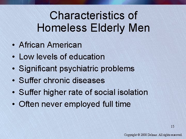 Characteristics of Homeless Elderly Men • • • African American Low levels of education