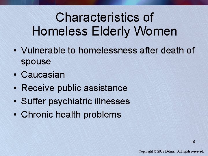 Characteristics of Homeless Elderly Women • Vulnerable to homelessness after death of spouse •