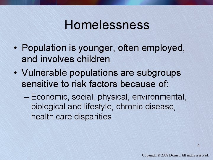 Homelessness • Population is younger, often employed, and involves children • Vulnerable populations are