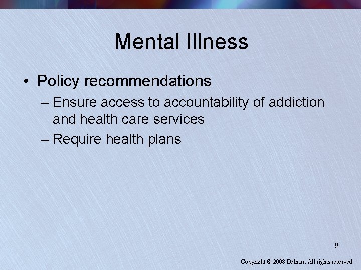 Mental Illness • Policy recommendations – Ensure access to accountability of addiction and health