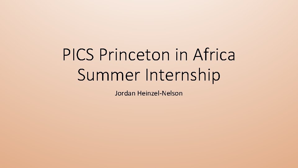 PICS Princeton in Africa Summer Internship Jordan Heinzel-Nelson 