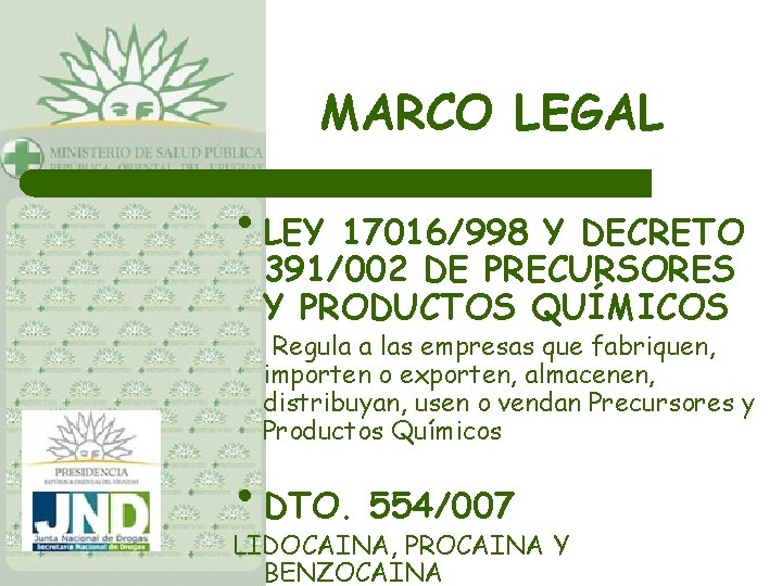 MARCO LEGAL • LEY 17016/998 Y DECRETO 391/002 DE PRECURSORES Y PRODUCTOS QUÍMICOS Regula