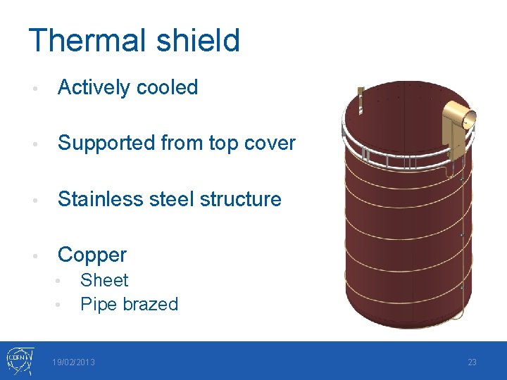 Thermal shield • Actively cooled • Supported from top cover • Stainless steel structure