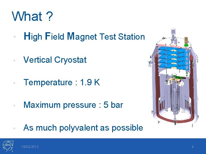 What ? • High Field Magnet Test Station • Vertical Cryostat • Temperature :