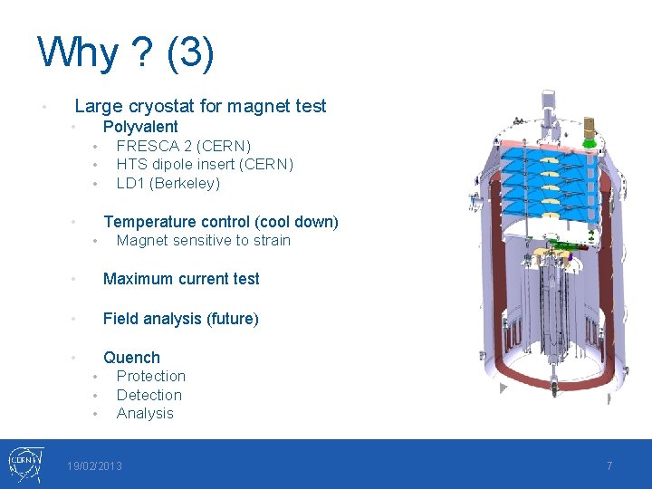 Why ? (3) • Large cryostat for magnet test Polyvalent • • FRESCA 2