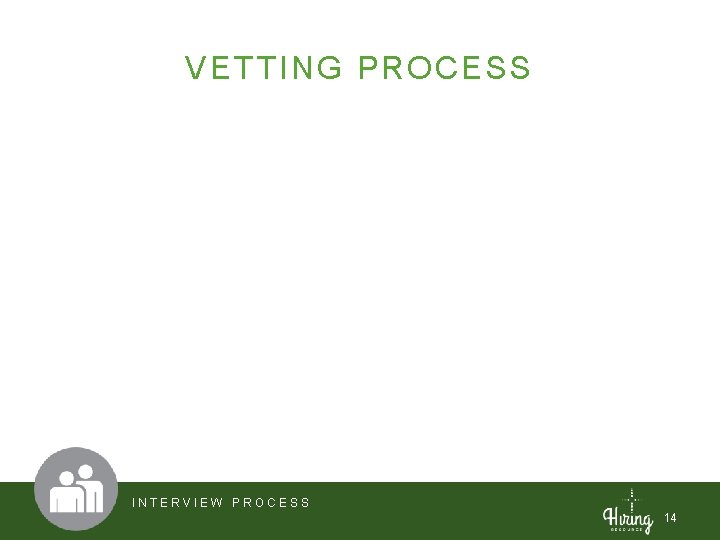 VETTING PROCESS INTERVIEW PROCESS 14 