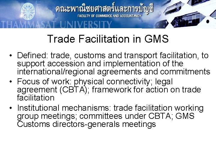 Trade Facilitation in GMS • Defined: trade, customs and transport facilitation, to support accession