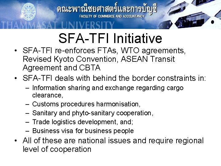 SFA-TFI Initiative • SFA-TFI re-enforces FTAs, WTO agreements, Revised Kyoto Convention, ASEAN Transit Agreement