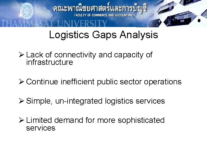 Logistics Gaps Analysis Ø Lack of connectivity and capacity of infrastructure Ø Continue inefficient