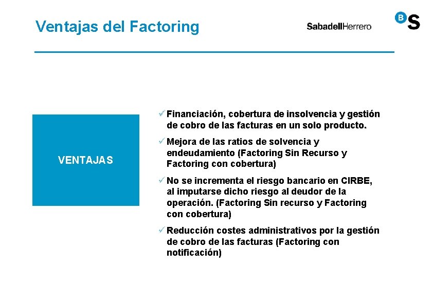 Ventajas del Factoring ü Financiación, cobertura de insolvencia y gestión de cobro de las Ventajas del Factoring ü Financiación, cobertura de insolvencia y gestión de cobro de las