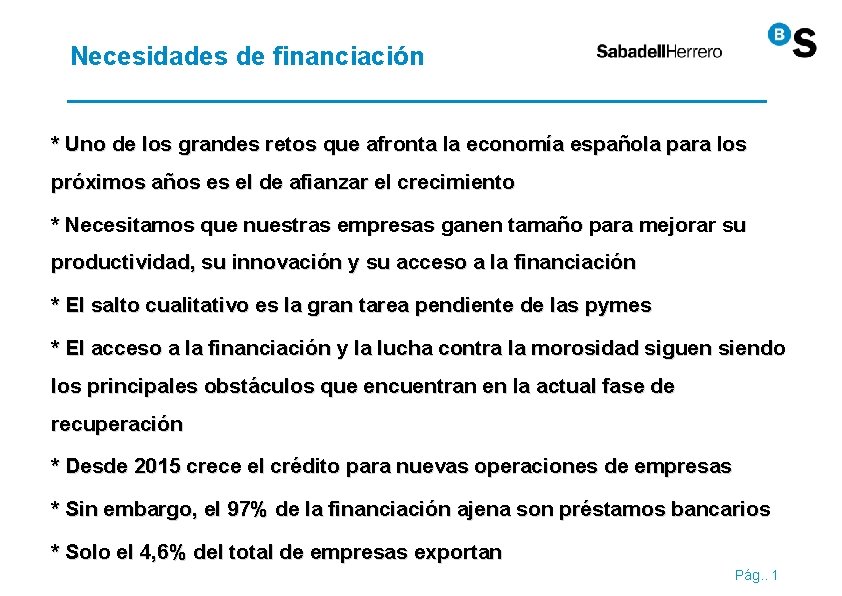 Necesidades de financiación * Uno de los grandes retos que afronta la economía española Necesidades de financiación * Uno de los grandes retos que afronta la economía española