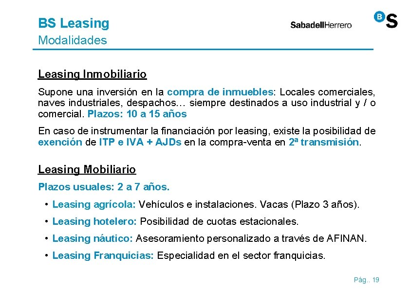 BS Leasing Modalidades Leasing Inmobiliario Supone una inversión en la compra de inmuebles: Locales BS Leasing Modalidades Leasing Inmobiliario Supone una inversión en la compra de inmuebles: Locales