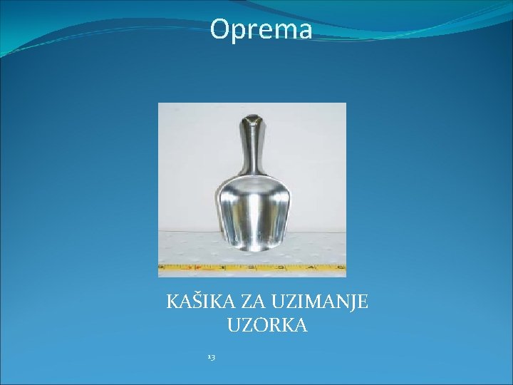 Oprema KAŠIKA ZA UZIMANJE UZORKA 13 