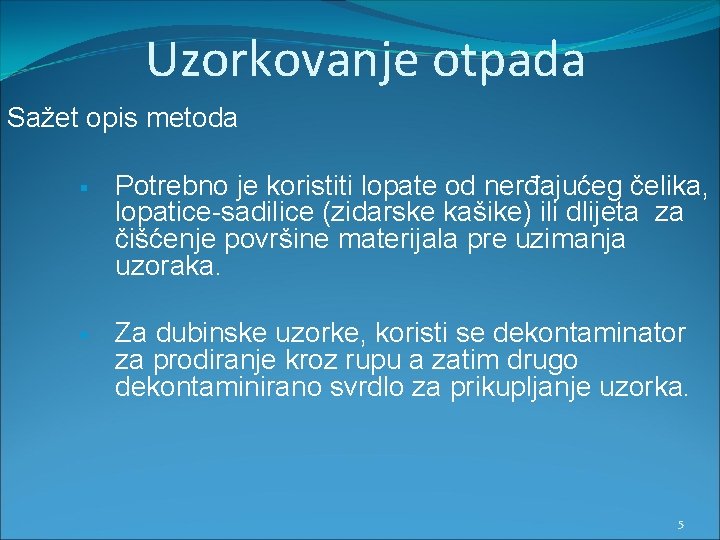 Uzorkovanje otpada Sažet opis metoda § Potrebno je koristiti lopate od nerđajućeg čelika, lopatice-sadilice