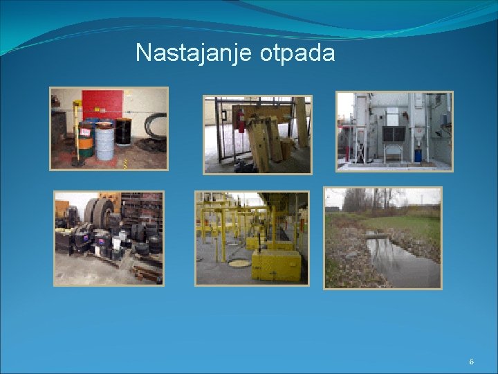 Nastajanje otpada 6 Nastajanje otpada 6