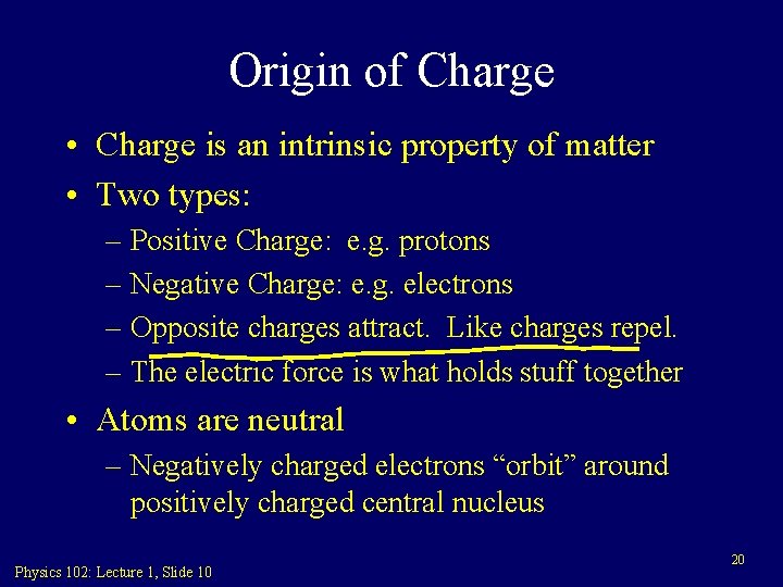 Origin of Charge • Charge is an intrinsic property of matter • Two types: