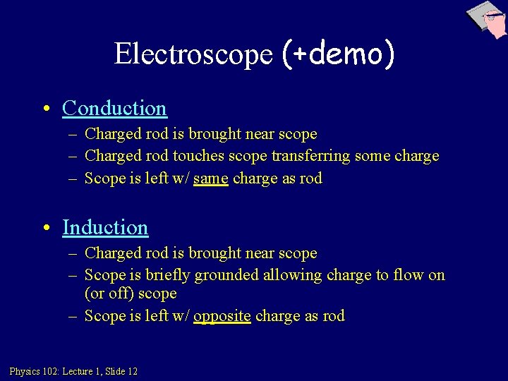 Electroscope (+demo) • Conduction – Charged rod is brought near scope – Charged rod