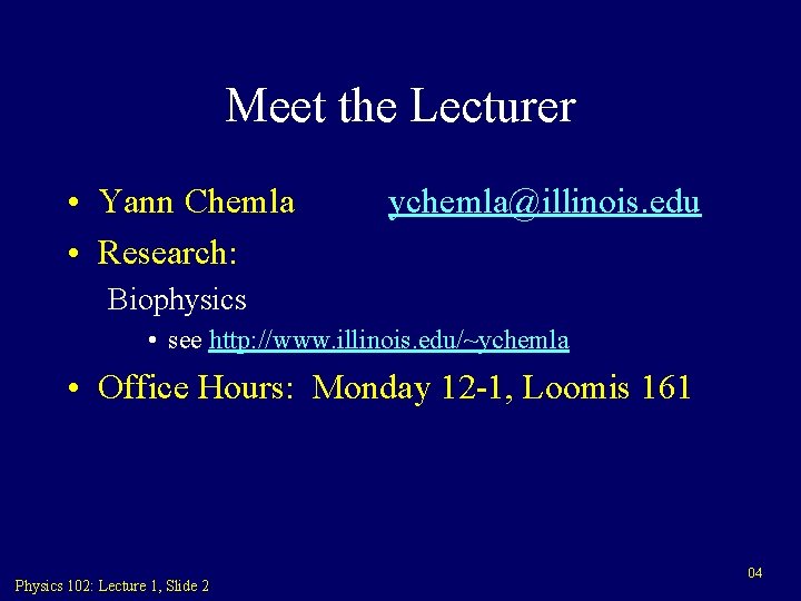 Meet the Lecturer • Yann Chemla • Research: ychemla@illinois. edu Biophysics • see http: