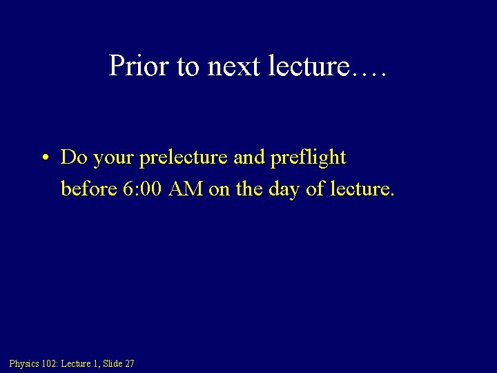 Prior to next lecture…. • Do your prelecture and preflight before 6: 00 AM