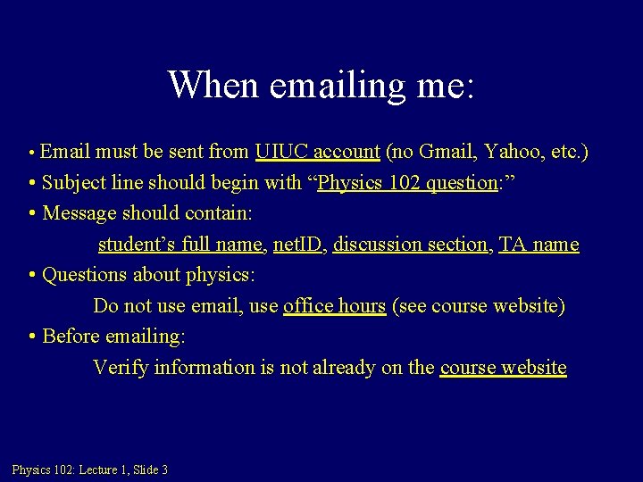 When emailing me: • Email must be sent from UIUC account (no Gmail, Yahoo,