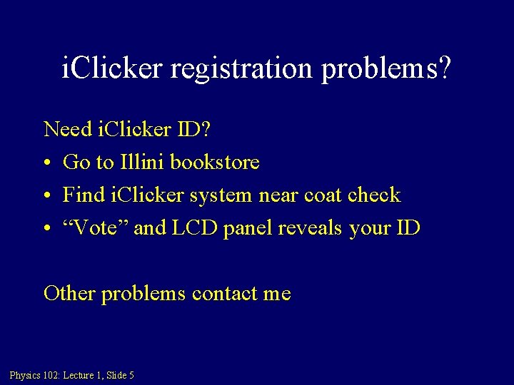 i. Clicker registration problems? Need i. Clicker ID? • Go to Illini bookstore •