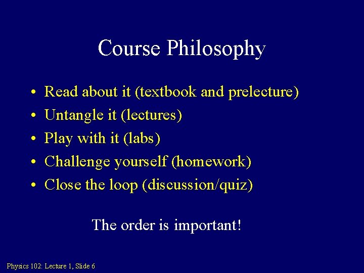 Course Philosophy • • • Read about it (textbook and prelecture) Untangle it (lectures)