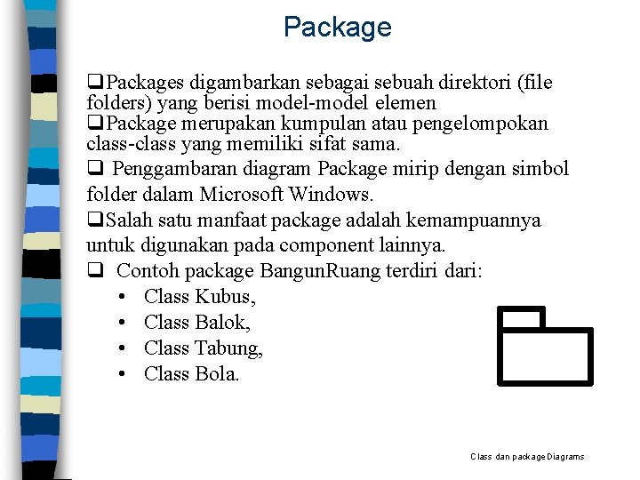 Packages digambarkan sebagai sebuah direktori (file folders) yang berisi model-model elemen Package merupakan kumpulan