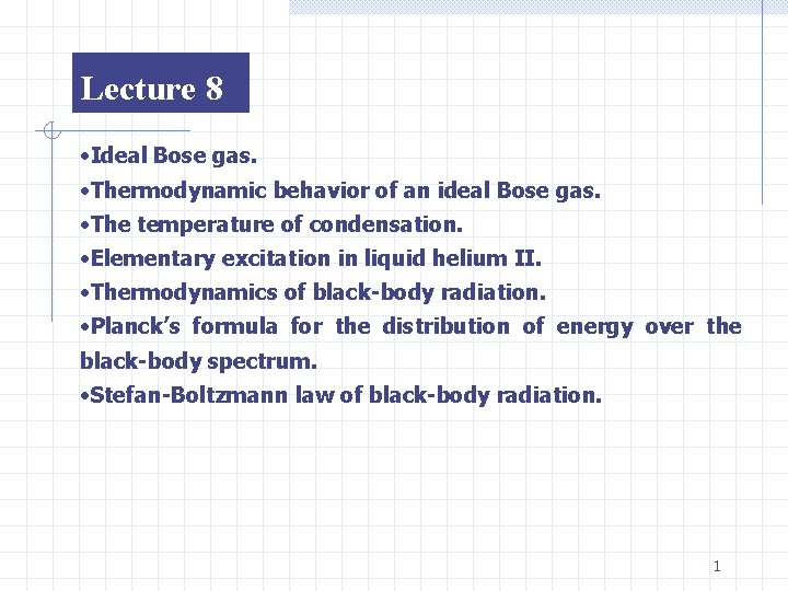 Lecture 8 • Ideal Bose gas. • Thermodynamic behavior of an ideal Bose gas.