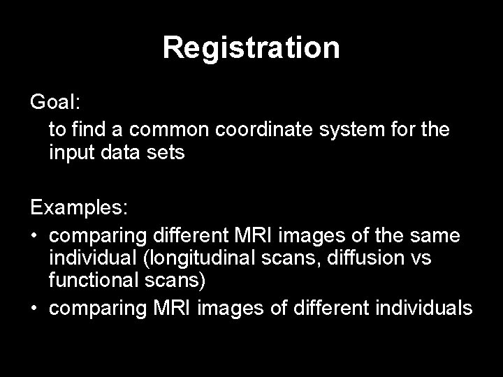 Registration Goal: to find a common coordinate system for the input data sets Examples: