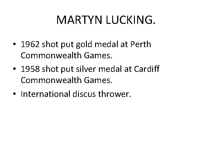 MARTYN LUCKING. • 1962 shot put gold medal at Perth Commonwealth Games. • 1958